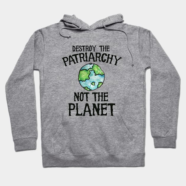 Destroy the Patriarchy not the planet earth day Hoodie by bubbsnugg